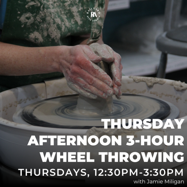 Thursday Afternoon 3-Hour Wheel Throwing - Summer 2025