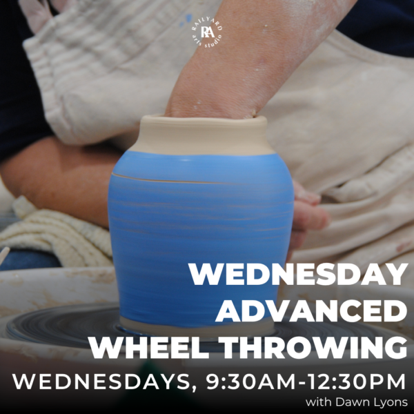 Wednesday Advanced Wheel Throwing - Spring 2